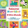 Joybooks Bebé > Palavras Divertidas: o Meu Mundo