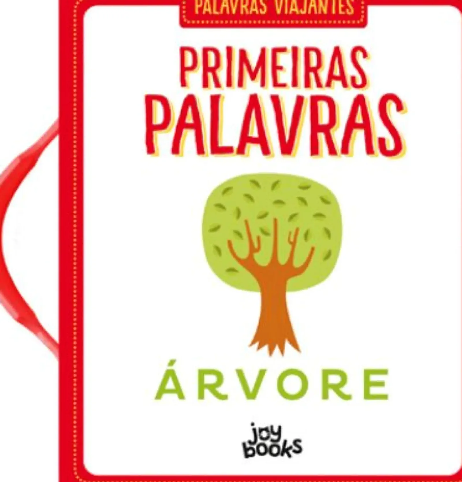 Joybooks Bebé > Palavras Viajantes: Primeiras Palavras