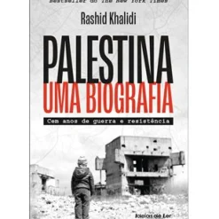 Ideias De Ler História E Política > Palestina - uma Biografia de Rashid Khalidi - Cem Anos de Guerra e Resistência