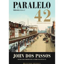 Presença Romance > Paralelo 42 - Vol. I - Trilogia Usa de John dos Passos
