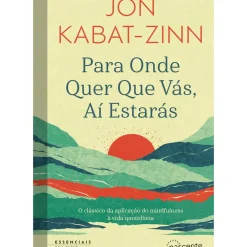Nascente Para Onde Quer que Vás, Aí Estarás de Jon Kabat-Zinn