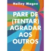 Albatroz Desenvolvimento Pessoal > Pare de (tentar) Agradar aos Outros de Hailey Magee