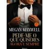 Planeta Romance > Pede-me o que Quiseres Agora e Sempre de Megan Maxwell