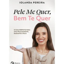 Albatroz Saúde E Bem Estar > Pele Me Quer, Bem Te Quer de Iolanda Pereira