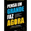 Alma Dos Livros Técnicos > Pensa em Grande, Faz Agora de Tocha e José Serra