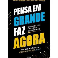 Alma Dos Livros Técnicos > Pensa em Grande, Faz Agora de Tocha e José Serra