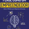 Vogais Técnicos > Pense Como um Empreendedor de Daniel Smith - Ideias e Métodos para Negócios de Sucesso