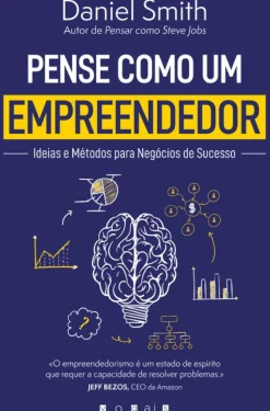 Vogais Técnicos > Pense Como um Empreendedor de Daniel Smith - Ideias e Métodos para Negócios de Sucesso