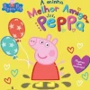Bertrand Coleções Infantis > Peppa Pig - A Minha Melhor Amiga Peppa de Neville Astley e Mark Baker