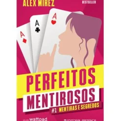 Presença Romance > Perfeitos Mentirosos - Livro 1 : Mentiras e Segredos de Alex Mírez