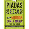Manuscrito Humor > Piadas Secas para Miúdos com a Mania que Têm Graça de Pedro Pinto, João Ramalhinho e Gonçalo Castro de Pedro Pinto, João Ramalhinho e Gonçalo Castro