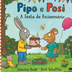 Jacaranda Literatura Infantil > Pipo e Posi - A Festa de Aniversário de Axel Scheffler, Camilla Reid