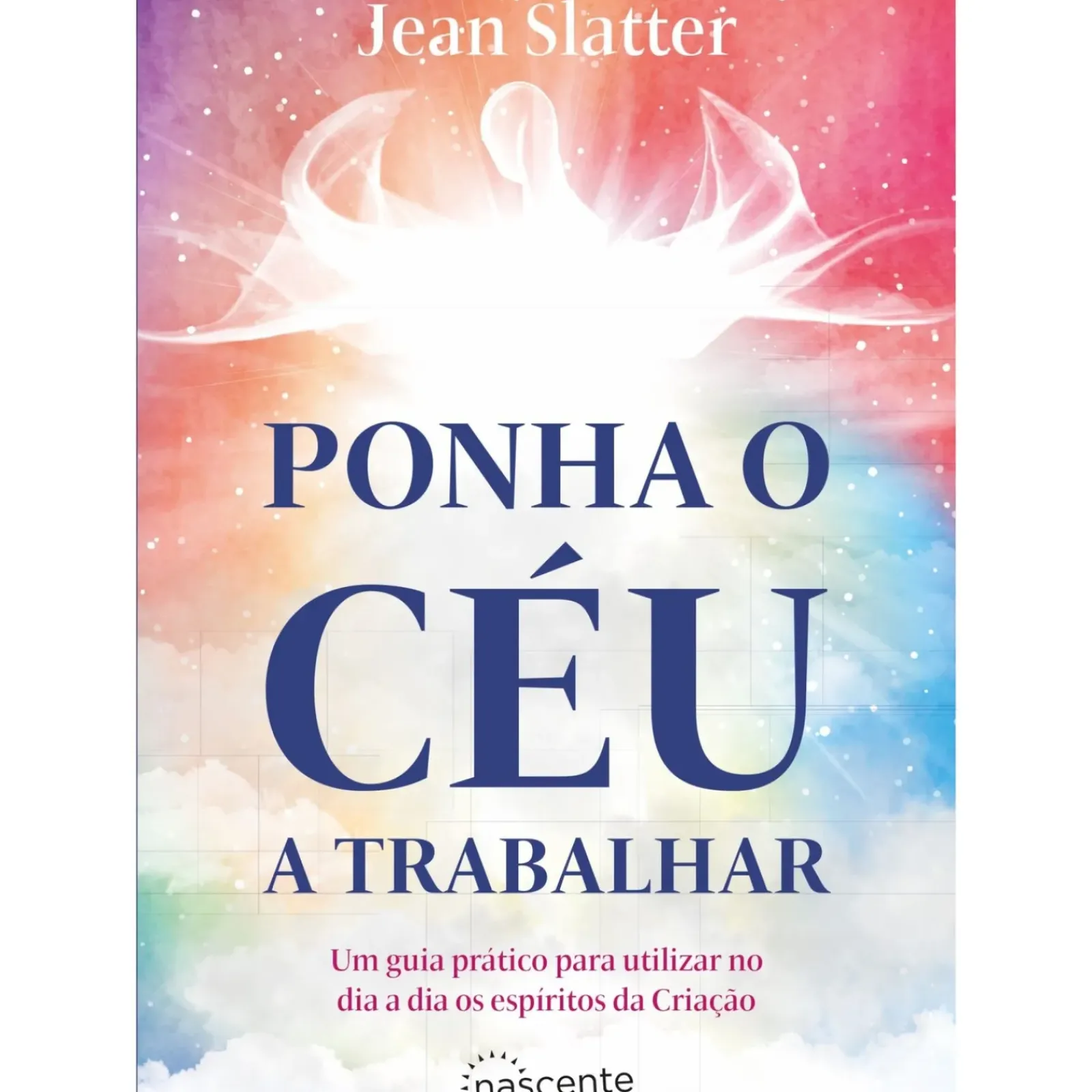 Nascente Espiritualidade > Ponha o Céu a Trabalhar de Jean Slatter