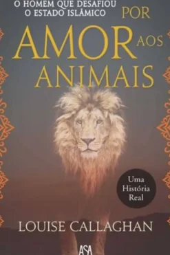 Asa Vidas Reais > Por Amor aos Animais de Louise Callaghan