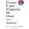 Discount Presença Porque é que Ninguém Me Disse Isto Antes? de Julie Smith