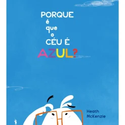 Dom Quixote Literatura Juvenil > Porque é que o Céu é Azul? de Heath Mckenzie