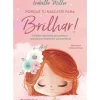 Discount Presença Porque Tu Nasceste para Brilhar! de Isabella Miller - Diversos