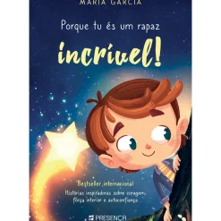 Editorial Presença Literatura Infantil > Porque Tu És um Rapaz Incrível! de María Garcia - Histórias Inspiradoras Sobre Coragem, Força Interior e Autoconfiança