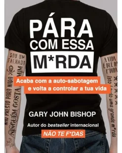 Outlet Lua De Papel Pára com Essa M*rda de Gary John Bishop - Acaba com a Auto-sabotagem e Volta a Controlar a Tua Vida