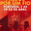 Casa Das Letras História E Política > Presos por um Fio de Nuno Gonçalo Poças - Portugal e as FP-25 de Abril