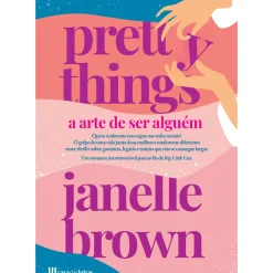 Casa Das Letras Romance > Pretty Things - A Arte de Ser Alguém de Janelle Brown