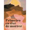 Outlet Manuscrito Primeiro Eu Tive de Morrer de Lorena Portela