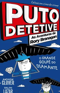 Porto Editora Coleções Juvenis > Puto Detetive: as Aventuras de Rory Branagan - o Grande Golpe do Diamante de Andrew Clover e Ralph Lazar
