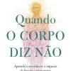 Best Ideias De Ler Quando o Corpo Diz Não de Gabor Maté Aprenda a Reconhecer o Impacto da Ligação Corpo-mente na Prevenção e Cura da Doença