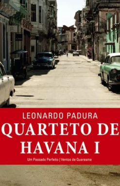 Porto Editora Romance > Quarteto de Havana - Volume I de Leonardo Padura - Um Passado Perfeito / Ventos de Quaresma