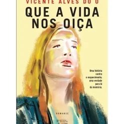 Oficina Livro Romance > Que a Vida nos Oiça de Vicente Alves do Ó