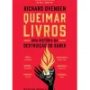 Presença História E Política > Queimar Livros de Richard Ovenden - Uma História da Destruição do Saber