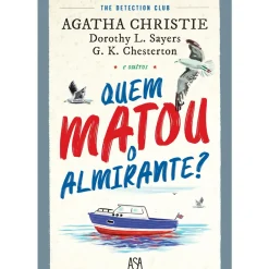 Asa Policial > Quem Matou o Almirante? de Agatha Christie, G.K. Chesterton e Dorothy L. Sayers