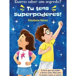 Porto Editora Literatura Infantil > Queres Saber um Segredo? Tu Tens Superpoderes! de Elizabete Neves