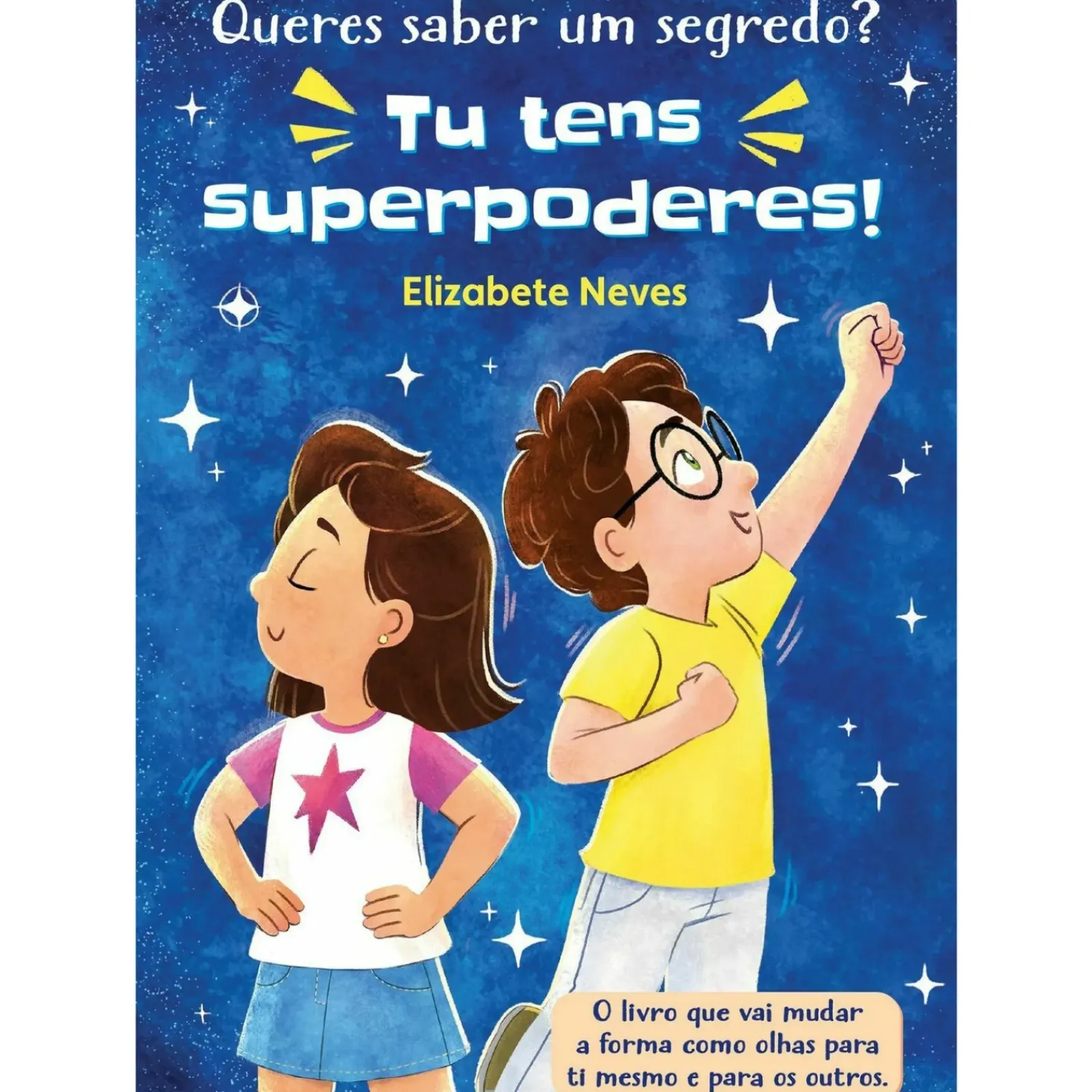 Porto Editora Literatura Infantil > Queres Saber um Segredo? Tu Tens Superpoderes! de Elizabete Neves