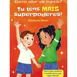 Porto Editora Literatura Infantil > Queres Saber um Segredo? Tu Tens Mais Superpoderes! (Livro 2) de Elizabete Neves