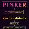 Presença Racionalidade de Steven Pinker - O que É, Porque Parece Rara e Porque Importa