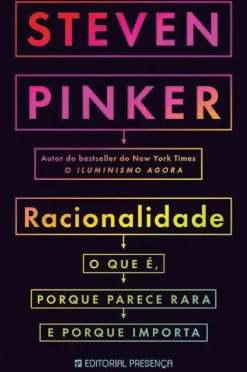 Presença Racionalidade de Steven Pinker - O que É, Porque Parece Rara e Porque Importa