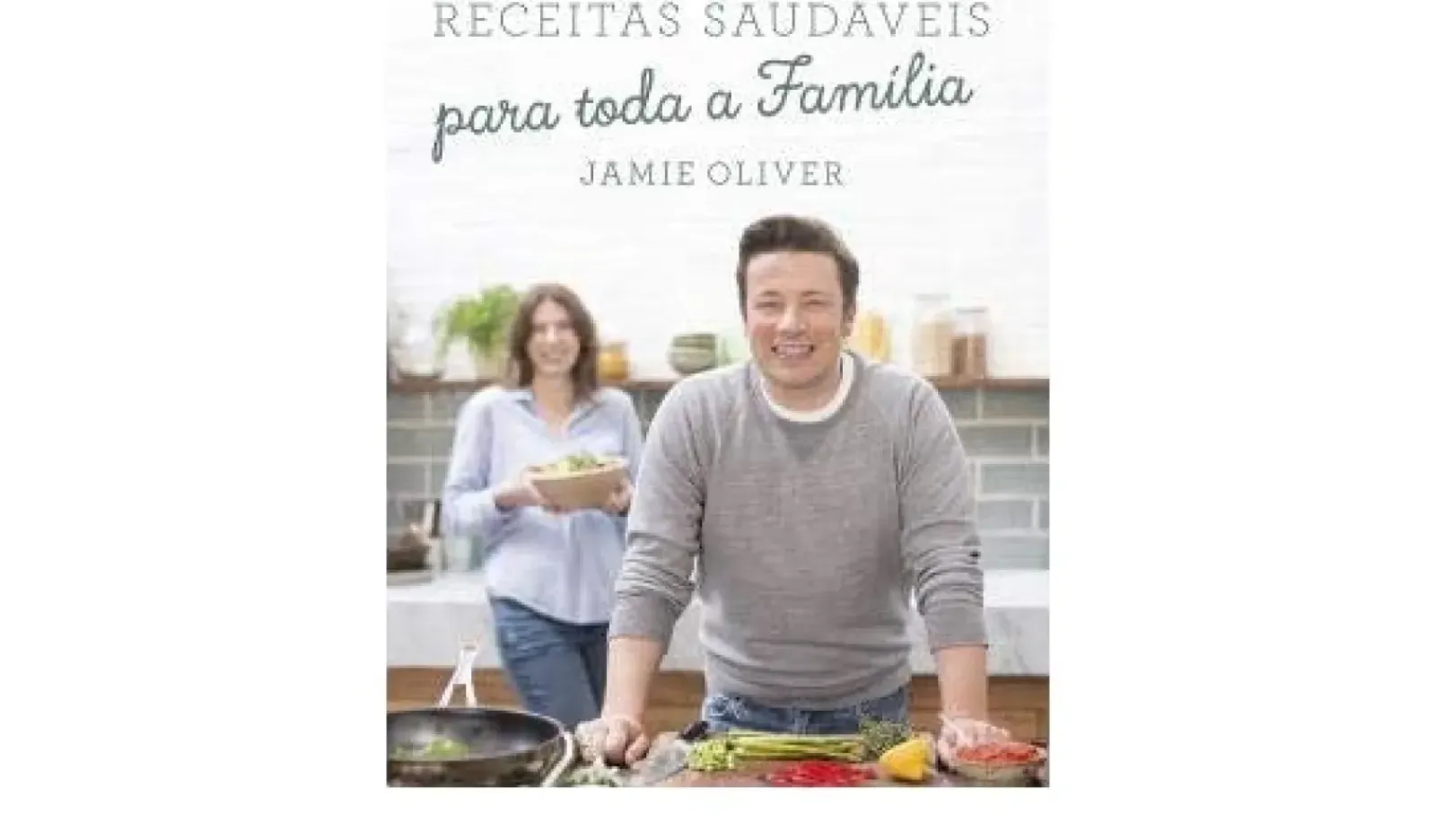 Porto Editora Culinária > Receitas Saudáveis para Toda a Família de Jamie Oliver