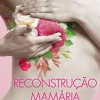 Clearance Oficina Do Livro Reconstrução Mamária de Dr. Rui Bastos, Dr. João Tavares e Enf.ª Maria do Céu Oliveira Martins - Tipos de Intervenção - Perguntas Frequentes - Testemunhos - Onde Procurar Ajuda