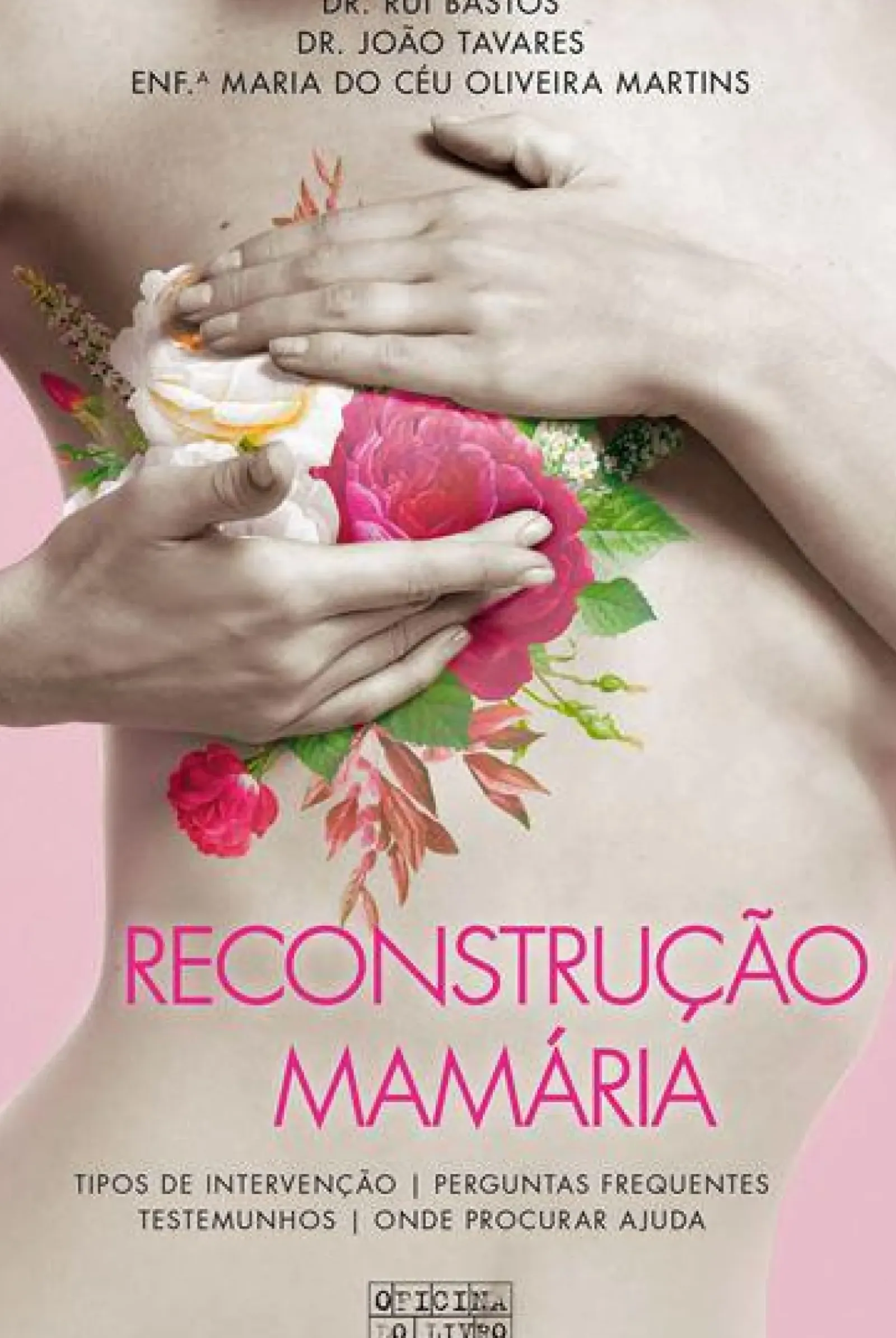 Clearance Oficina Do Livro Reconstrução Mamária de Dr. Rui Bastos, Dr. João Tavares e Enf.ª Maria do Céu Oliveira Martins - Tipos de Intervenção - Perguntas Frequentes - Testemunhos - Onde Procurar Ajuda