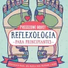 Marcador Saúde E Bem Estar > Reflexologia para Principiantes de Stefanie Sabounchian - Reflexologia Podal, uma Prática para Promover a Saúde