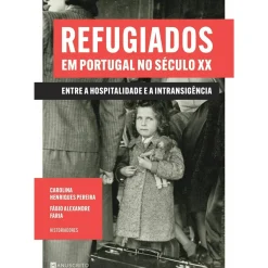 Discount Presença Refugiados em Portugal no Século XX de Fábio Alexandre Faria e Carolina Henriques Pereira - Entre a Hospitalidade e a Intransigência