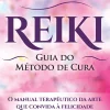 Nascente Saúde E Bem Estar > Reiki de João Magalhães - Guia do Método de Cura (3ª Edição)