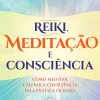 Nascente Saúde E Bem Estar > Reiki, Meditação e Consciência de João Magalhães - Como Meditar e Elevar a Consciência Pela Prática de Reiki (2ª Edição)