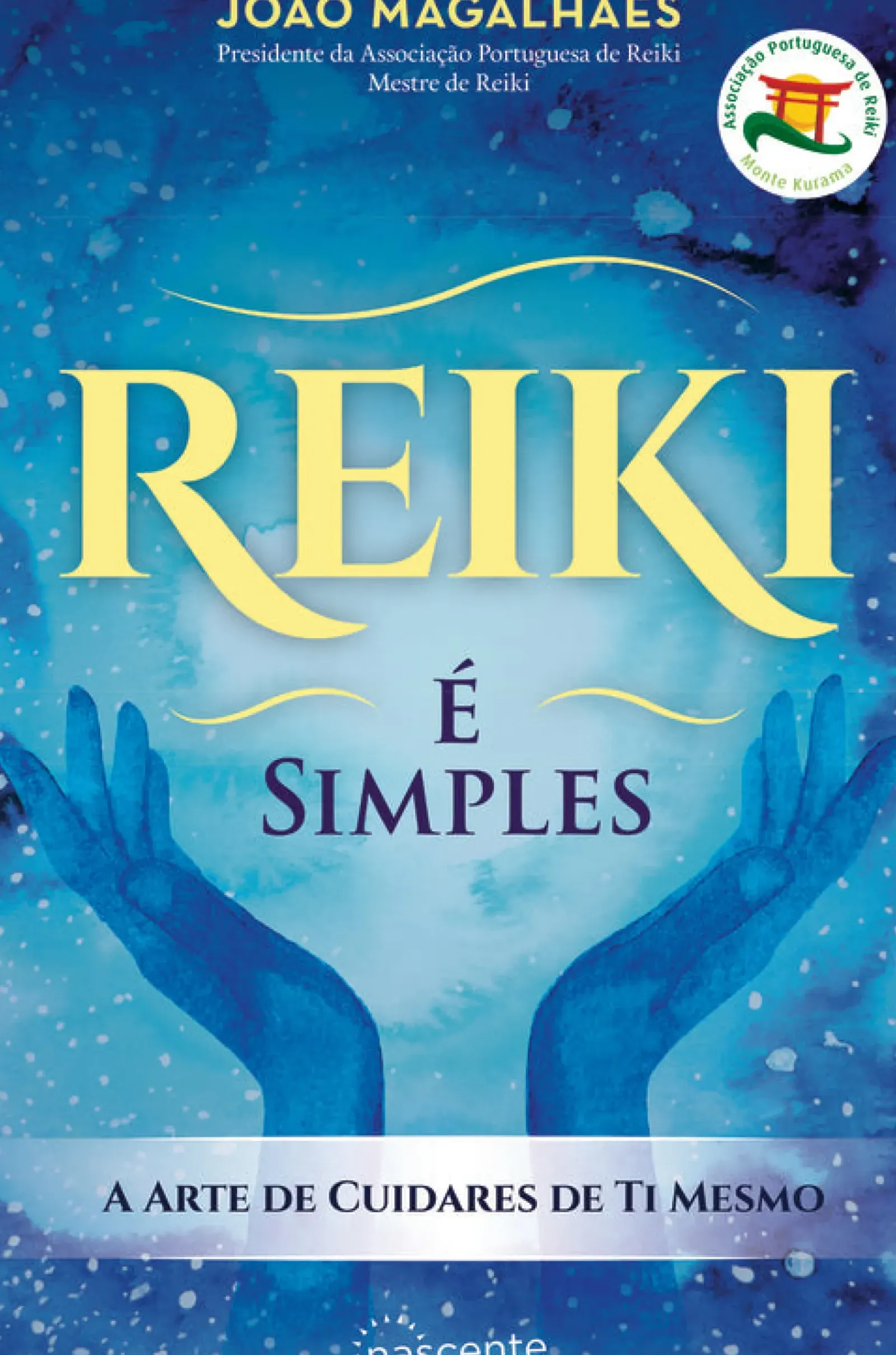 Nascente Reiki - é Simples de João Magalhães - A Arte de Cuidares de Ti Mesmo