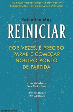 Clube Do Autor Desenvolvimento Pessoal > Reiniciar de Katherine May - Por Vezes, é Preciso Parar e Começar Noutro Ponto de Partida