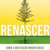 Influência Saúde E Bem Estar > Renascer: Meditação Mindfulness de Ana Rita Rodrigues e Carla Serrão
