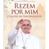Asa Espiritualidade > Rezem por Mim de Julie Schwieter Collazo e Lisa Rogak - Citações do Papa Francisco