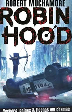 Porto Editora Coleções Juvenis > Robin Hood - Hackers, Golpes & Flechas em Chamas