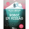 Fábula Literatura Juvenil > Robot em Missão de Peter Brown